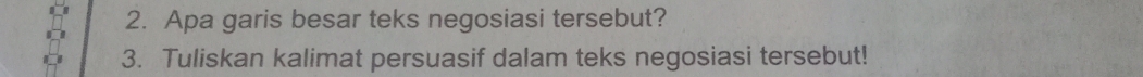 Apa garis besar teks negosiasi tersebut? 
3. Tuliskan kalimat persuasif dalam teks negosiasi tersebut!