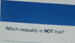 Which inequality is NOT true?