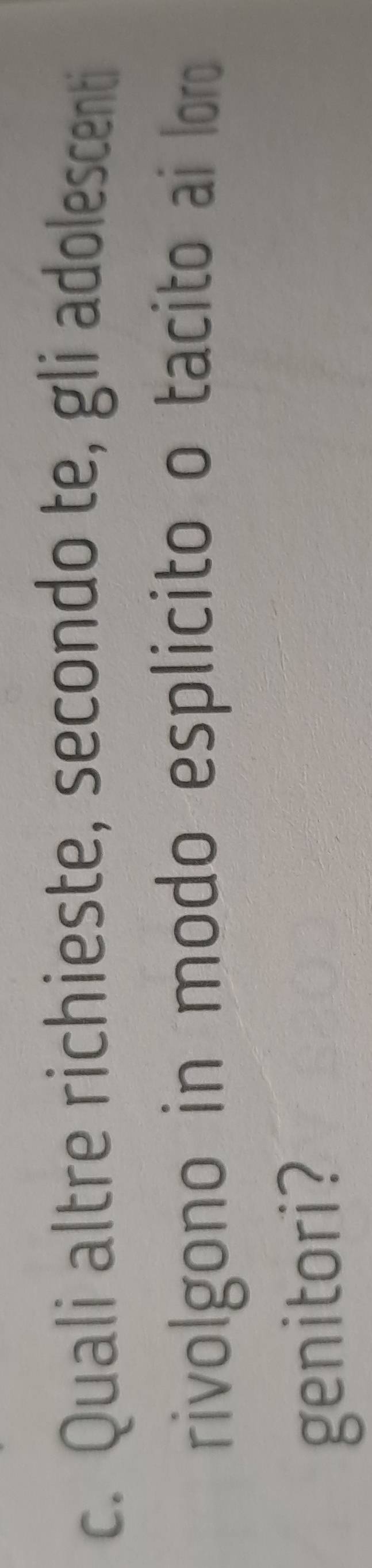 Quali altre richieste, secondo te, gli adolescenti 
rivolgono in modo esplicito o tacito ai loro 
genitori?