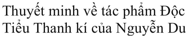 Thuyết minh về tác phẩm Độc 
Tiểu Thanh kí của Nguyễn Du