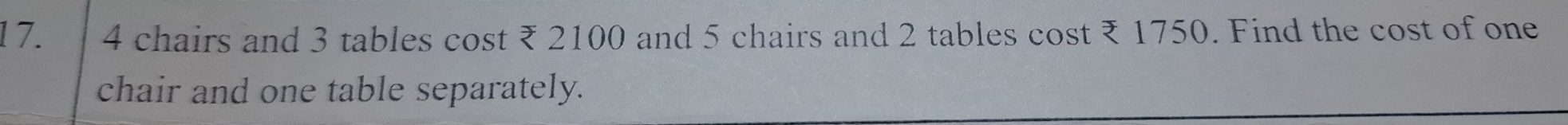تم الحل:1 7. 4 chairs and 3 tables cost ₹ 2100 and 5 chairs and 2 ...