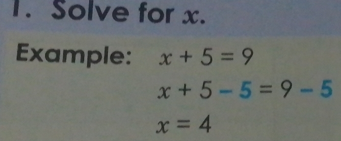 Solve for x. 
Example: x+5=9
x+5-5=9-5
x=4