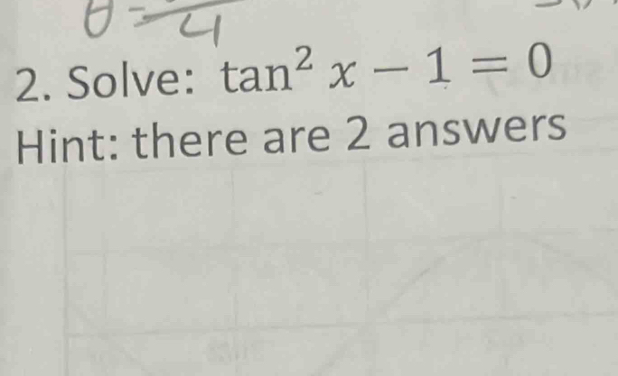 Solve: tan^2x-1=0
Hint: there are 2 answers