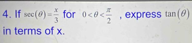 If sec (θ )= x/3  for 0 , express tan (θ )
in terms of x.