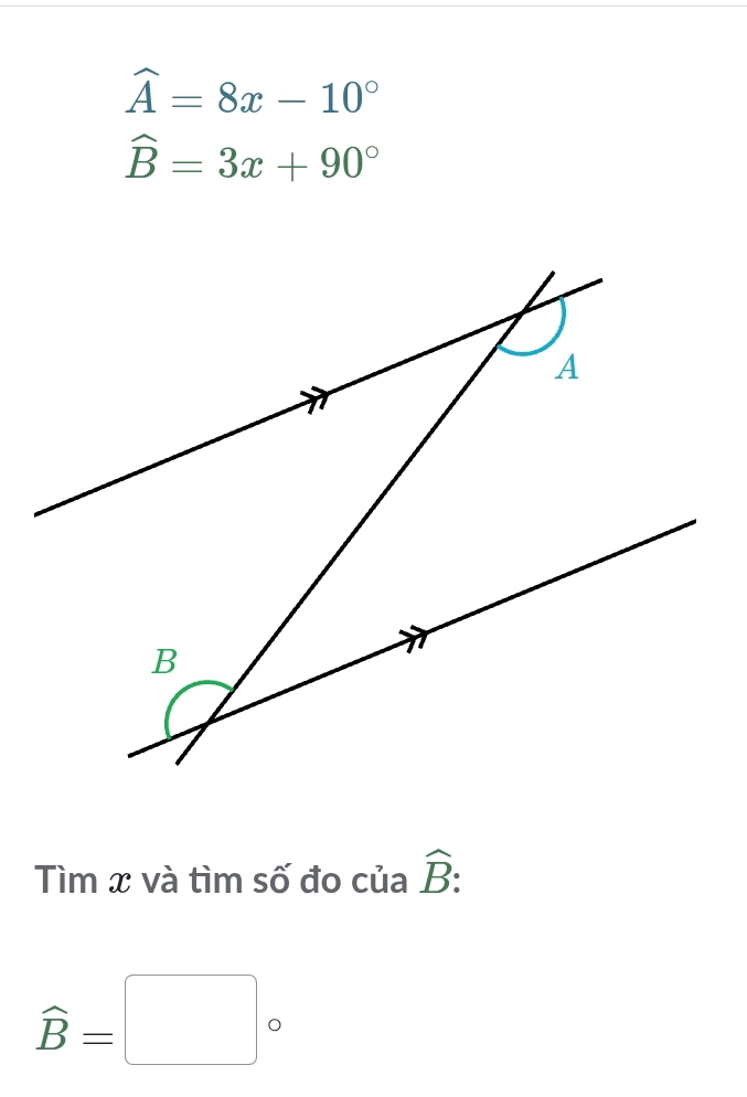 widehat A=8x-10°
widehat B=3x+90°
Tìm x và tìm số đo của hat B :
widehat B=□°