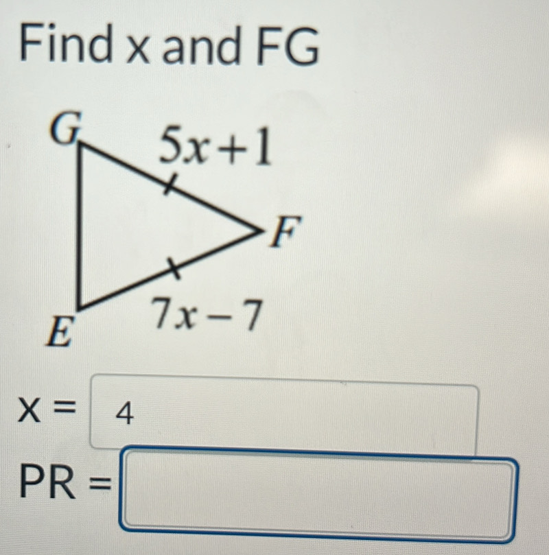 Find x and FG
x=4
PR=□