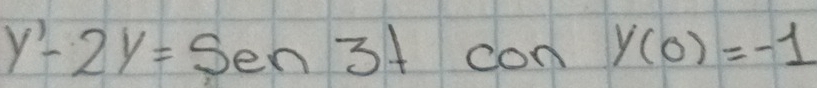 y'-2y=sen3t con y(0)=-1