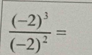 frac (-2)^3(-2)^2=