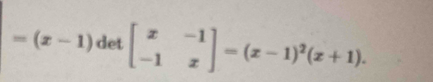 =(x-1) det beginbmatrix x&-1 -1&xendbmatrix =(x-1)^2(x+1).