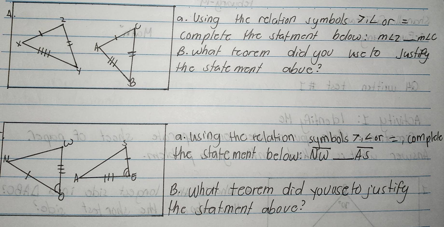 A1. 
a. Using the relation symbols? 1∠ or=
complefe the starment bolow: m∠ 2_ m∠ C _ 
B. what rcorem did you useto Justiny 
the statement abve? 
a using the relation symbols 7,∠ or= comploe 
the statement below: vector NW _ overline AS
B. what teorem did youuse to justify 
the statment above?