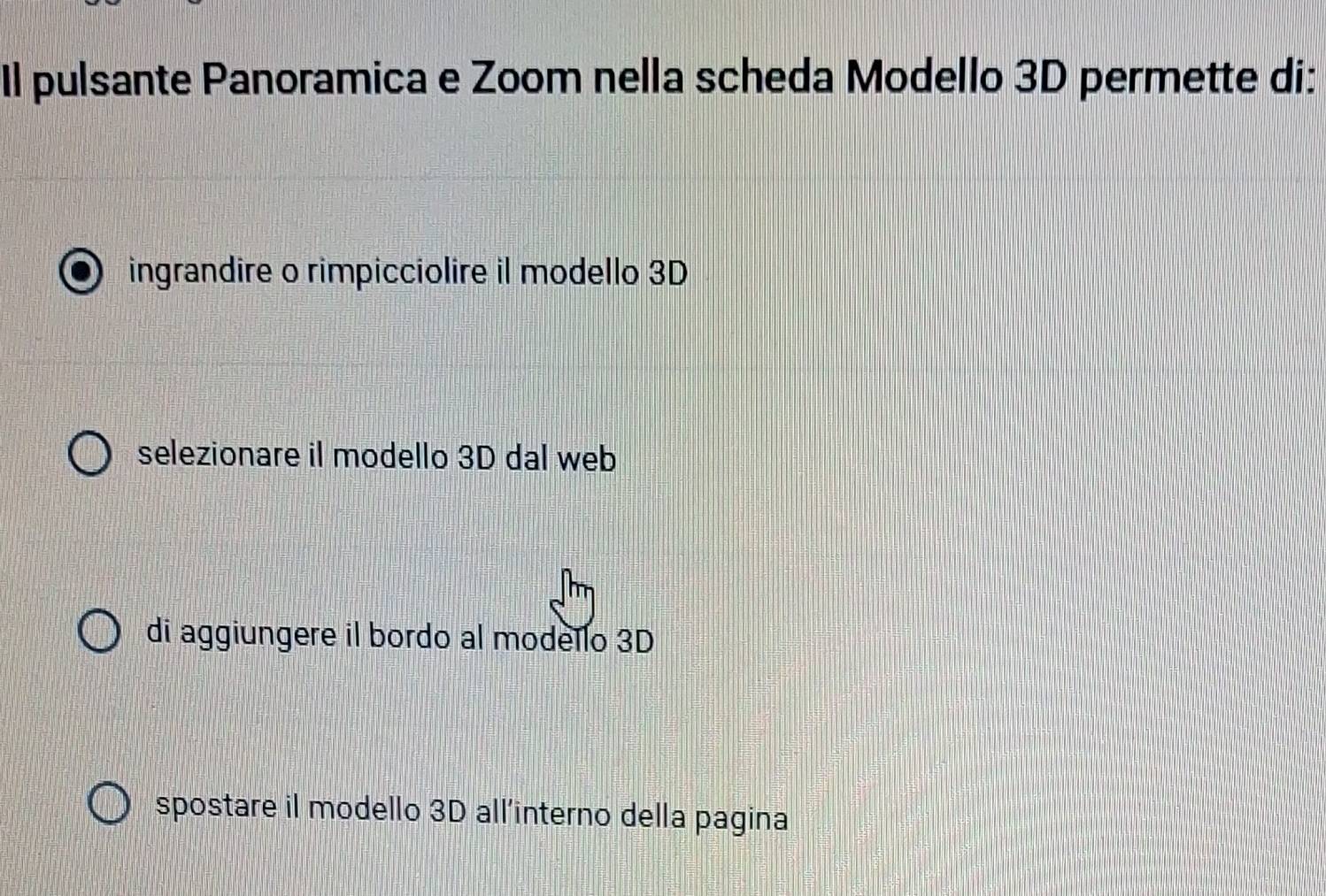 Il pulsante Panoramica e Zoom nella scheda Modello 3D permette di:
ingrandire o rimpicciolire il modello 3D
selezionare il modello 3D dal web
di aggiungere il bordo al modello 3D
spostare il modello 3D all'interno della pagina