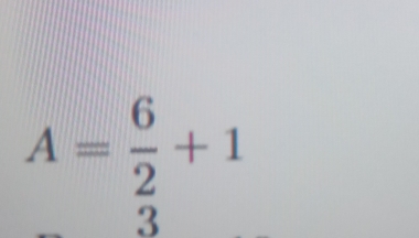 A= 6/2 +1
3