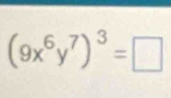 (9x^6y^7)^3=□