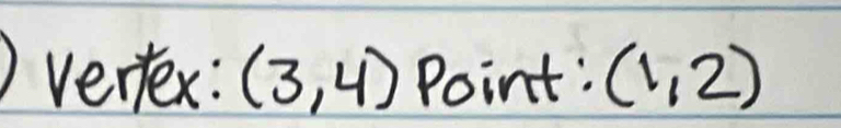 Vertex: (3,4) Point: (1,2)