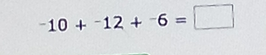 ^-10+^-12+^-6=□