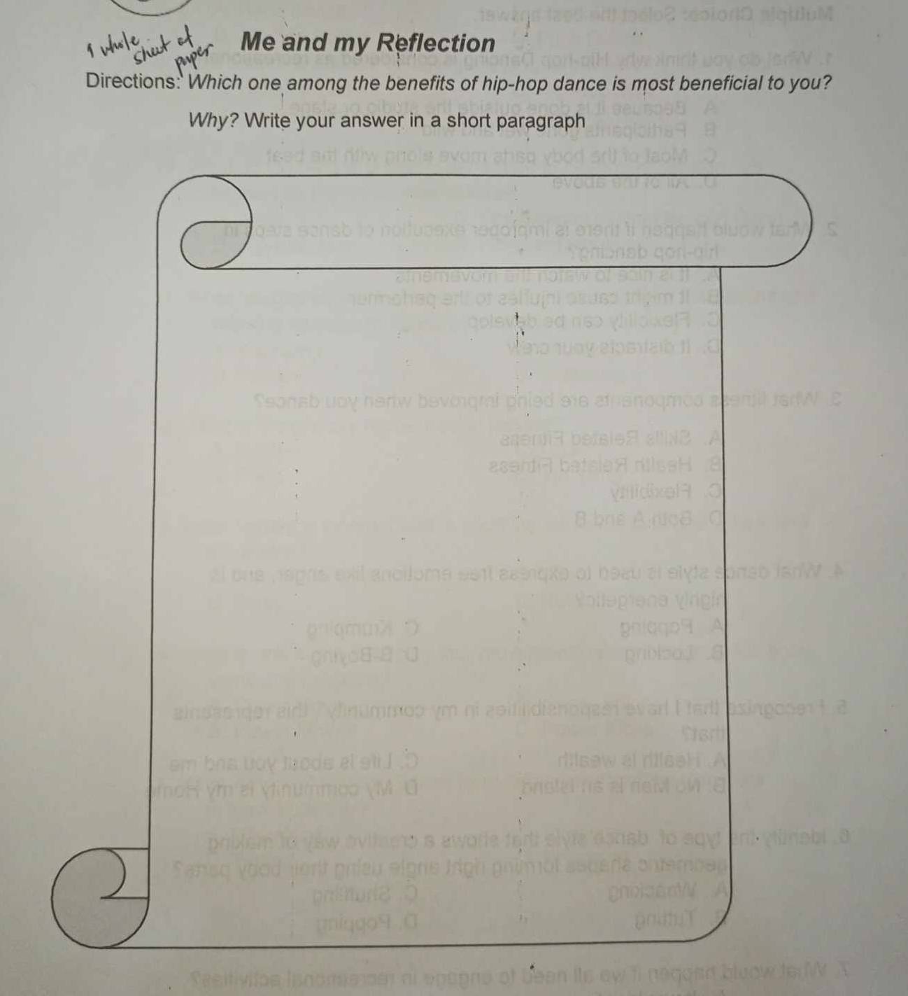 Me and my Reflection 
Directions:' Which one among the benefits of hip-hop dance is most beneficial to you? 
Why? Write your answer in a short paragraph