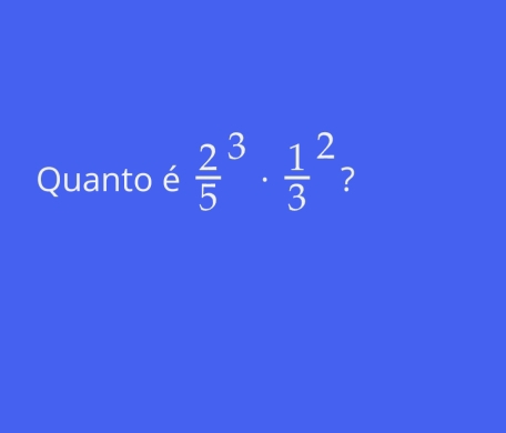 Quanto é frac 25^(3· frac 1)3^2 ?