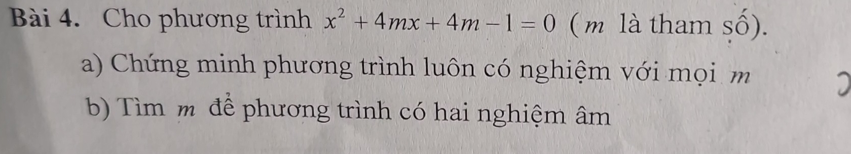 Cho phương trình x^2+4mx+4m-1=0 ( m là tham số). 
a) Chứng minh phương trình luôn có nghiệm với mọi m 
b) Tìm m để phương trình có hai nghiệm âm