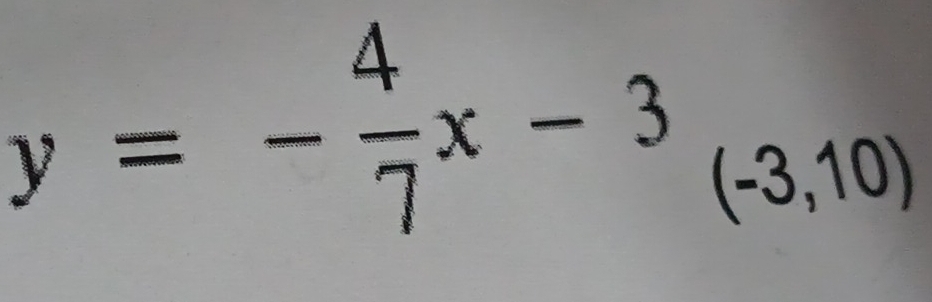 y=- 4/7 x-3_(-3,10)