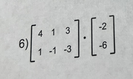 6 beginbmatrix 4&1&3 1&-1&-3endbmatrix · beginbmatrix -2 -6endbmatrix