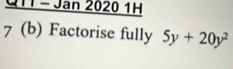 a -Jan20201H 
7 (b) Factorise fully 5y+20y^2
