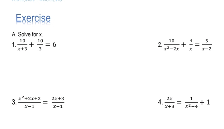 Solve for x. 
1.  10/x+3 + 10/3 =6  10/x^2-2x + 4/x = 5/x-2 
2. 
3.  (x^2+2x+2)/x-1 = (2x+3)/x-1   2x/x+3 = 1/x^2-4 +1
4.