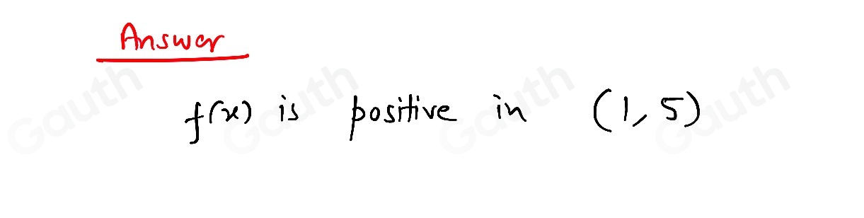 Answer
f(x) is positive in (1,5)