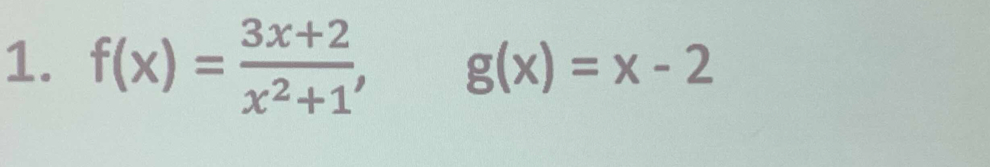 f(x)= (3x+2)/x^2+1 ,
g(x)=x-2