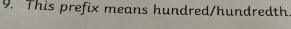 This prefix means hundred/hundredth.