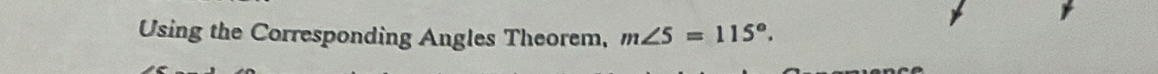 Using the Corresponding Angles Theorem, m∠ 5=115°.