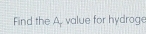 Find the A. value for hydroge