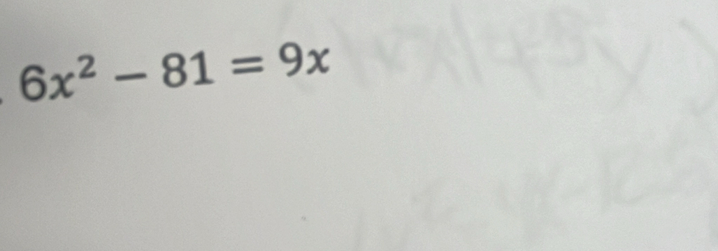 6x^2-81=9x