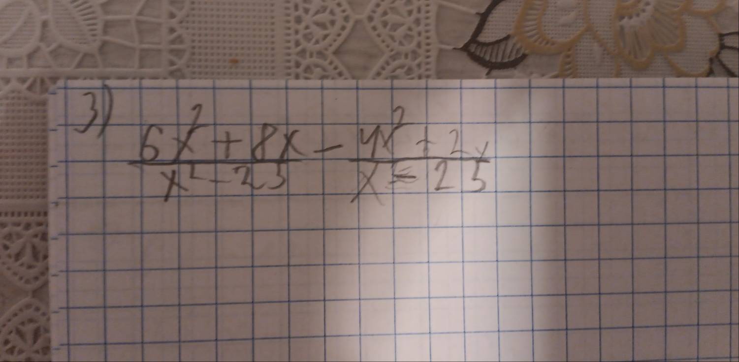 31  (6x^2+8x)/x^2-25 - (4x^2+2y)/x-25 