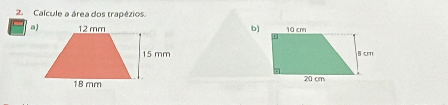 Calcule a área dos trapézios. 
a)b)