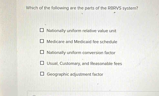 Solved: Which of the following are the parts of the RBRVS system ...