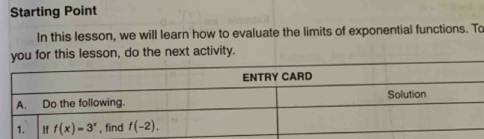 Starting Point
In this lesson, we will learn how to evaluate the limits of exponential functions. To
you for this lesson, do the next activity.