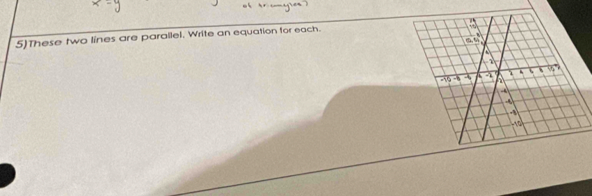 5)These two lines are parallel. Write an equation for each.