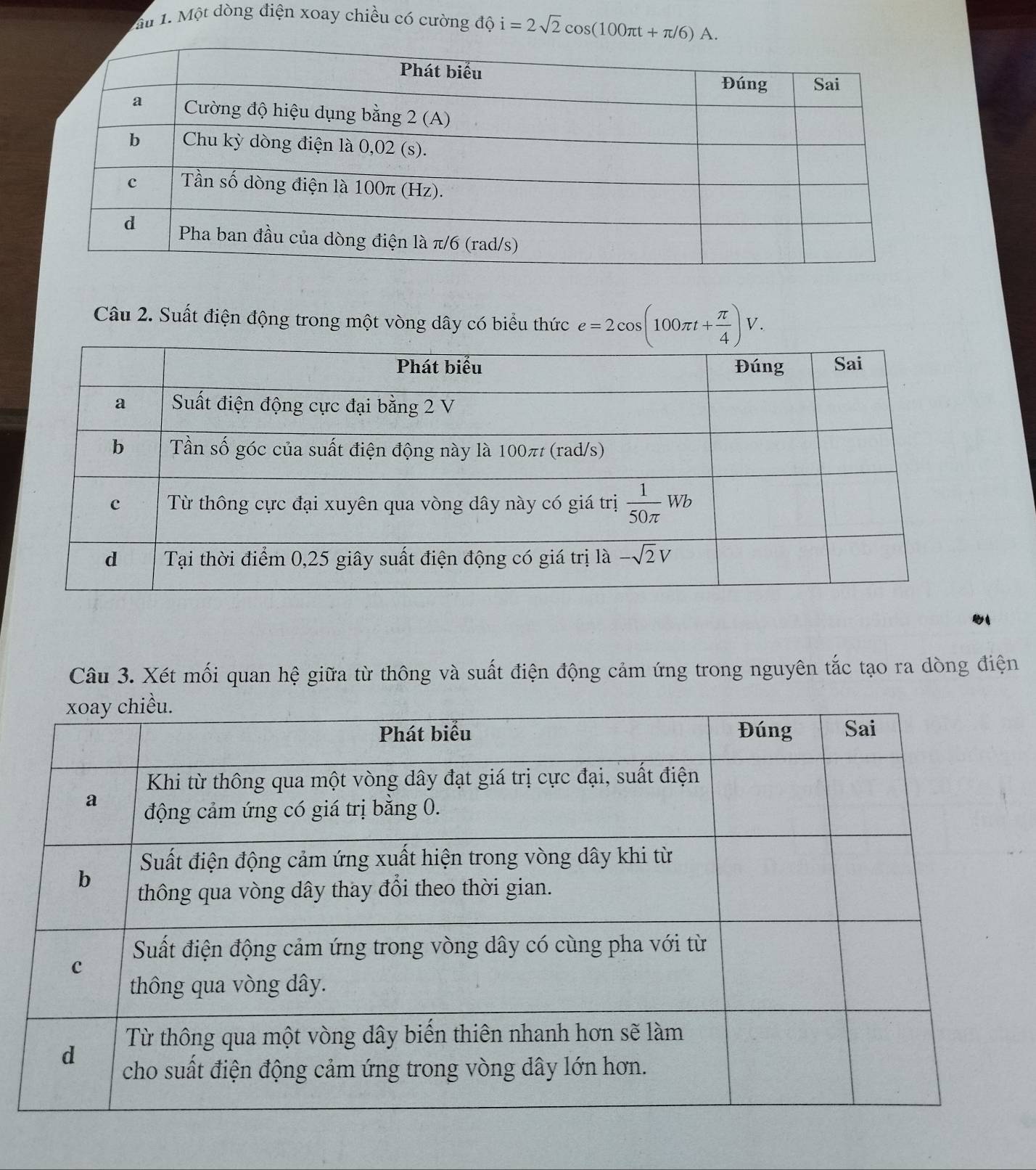 Một dòng điện xoay chiều có cường độ i=2sqrt(2)cos (100π t+π /6)A.
Câu 2. Suất điện động trong một vòng dây có biểu thức e=2cos (100π t+ π /4 )V.
Câu 3. Xét mối quan hệ giữa từ thông và suất điện động cảm ứng trong nguyên tắc tạo ra dòng điện