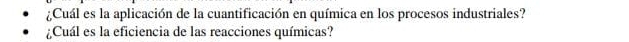 ¿Cuál es la aplicación de la cuantificación en química en los procesos industriales? 
¿Cuál es la eficiencia de las reacciones químicas?