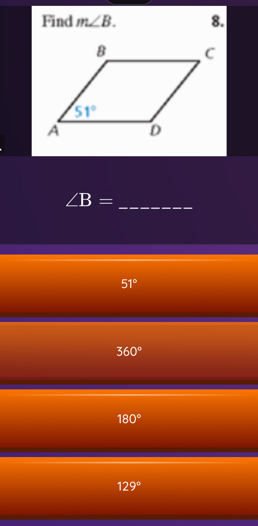 Find m∠ B. 8.
∠ B= _
51°
360°
180°
129°