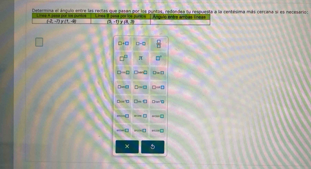Determina el ángulo entre las rectas que pasan por los puntos, redondea tu respuesta a la centésima más cercana si es necesario:
×