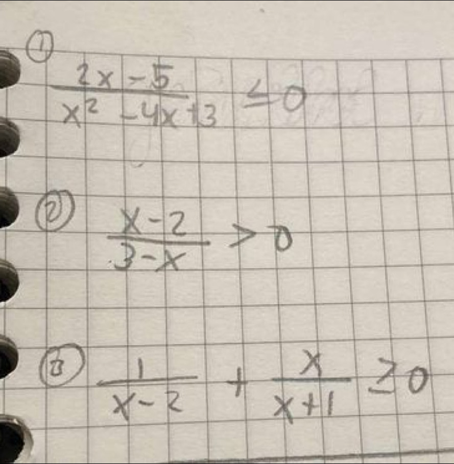  (2x-5)/x^2-4x+3 ≤ 0
 (x-2)/3-x >0
 1/x-2 + x/x+1 ≥ 0