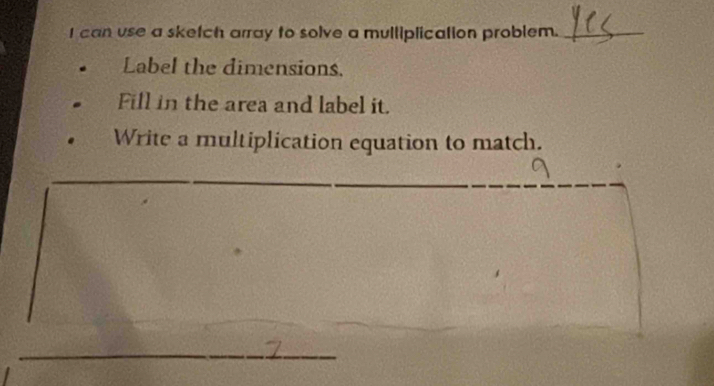 can use a sketch array to solve a mulliplication problem._ 
Label the dimensions. 
Fill in the area and label it. 
Write a multiplication equation to match. 
_