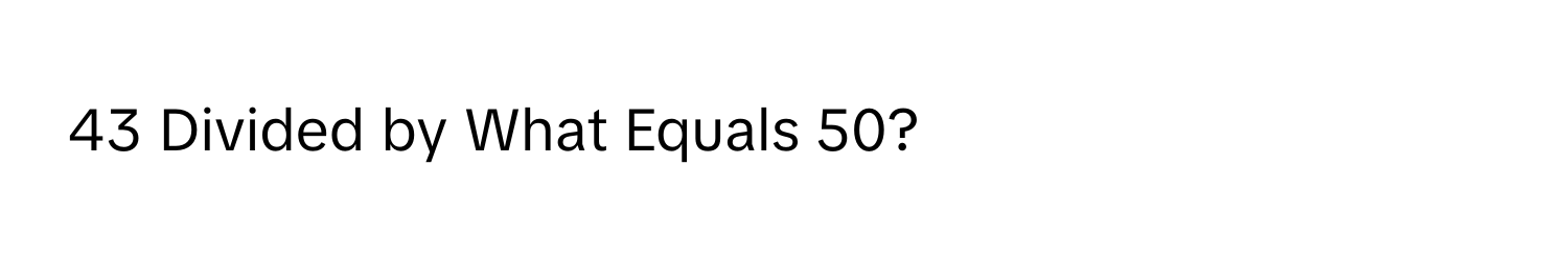 Divided by What Equals 50?