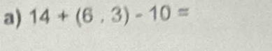 14+(6,3)-10=