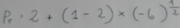 P_r=2+(1-2)* (-6)^ 1/2 