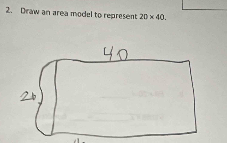 Draw an area model to represent 20* 40.