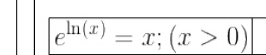 e^(ln (x))=x;(x>0)