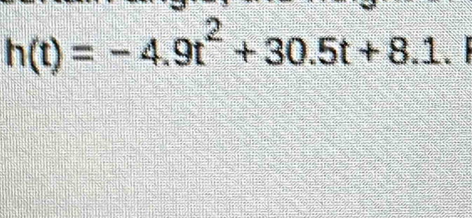 h(t)=-4.9t^2+30.5t+8.1.