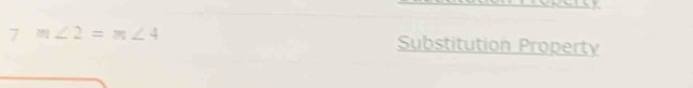 7m∠ 2=m∠ 4 Substitution Property